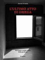 L' ultimo atto di Omega. Nel cuore e nella carne della periferia