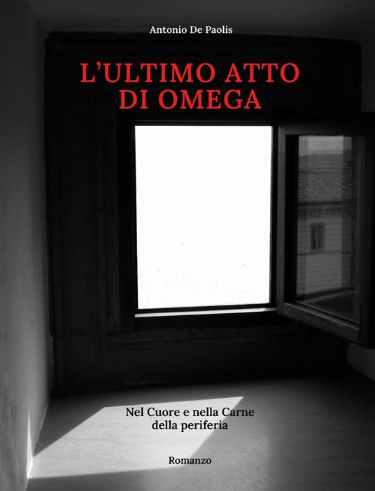 L' ultimo atto di Omega. Nel cuore e nella carne della periferia - Antonio De Paolis - copertina