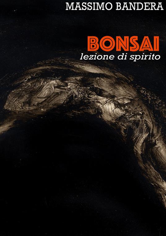 Bonsai. Lezione di spirito - Massimo Bandera - Libro - Autopubblicato - |  IBS