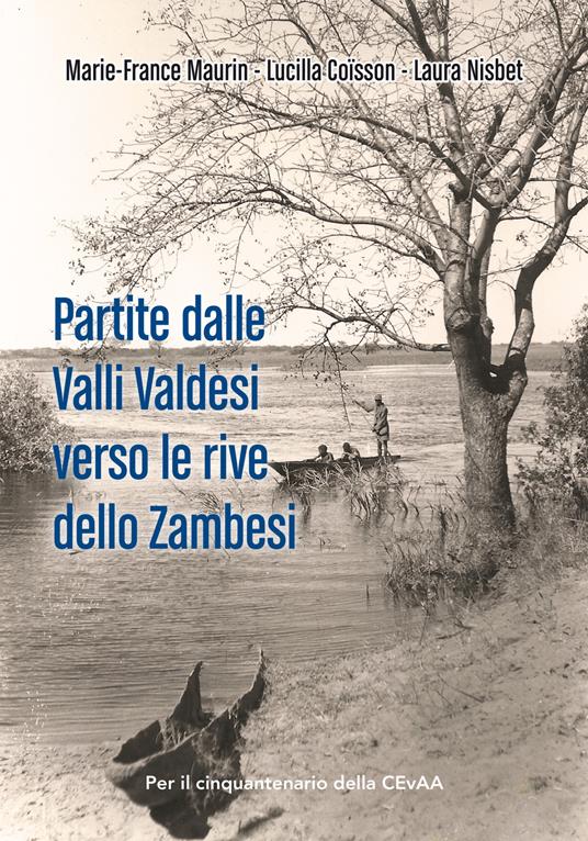 Partite dalle Valli Valdesi verso le rive dello Zambesi - Marie-France Maurin,Lucilla Coisson,Laura Nisbet - copertina