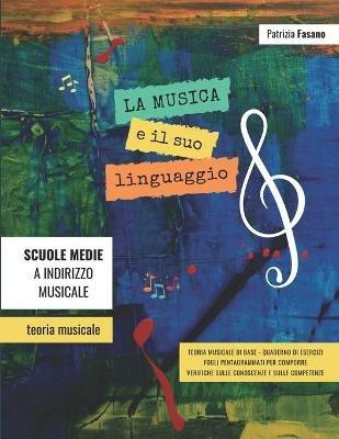 La musica e il suo linguaggio. Teoria musicale, quaderno di esercizi, verifiche - Patrizia Fasano - copertina