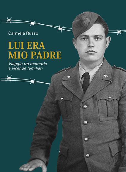 Lui era mio padre. Viaggio tra memorie e vicende familiari - Carmela Russo - copertina