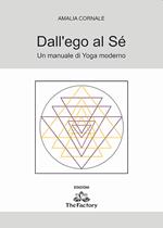 Dall'ego al sé. Un manuale di Yoga moderno