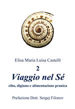 «Viaggio nel Sé» cibo, digiuno e alimentazione pranica. Ediz. illustrata. Vol. 2