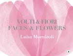 Volti & fiori-Faces & flowers. Ediz. illustrata