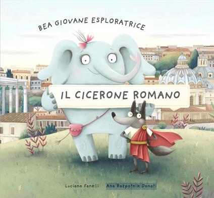 Bea giovane esploratrice. Il Cicerone romano. Ediz. italiana e inglese - Luciano Fanelli - copertina