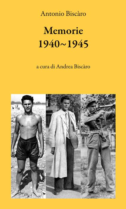 Memoria 1940-1945. Piccoli eventi in un apocalittico contesto - Antonio Biscàro - copertina