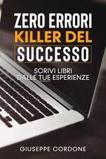 Zero errori killer del successo. Scrivi libri con le tue esperienze. Ediz. a caratteri grandi