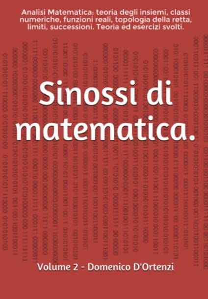 Sinossi di matematica. Vol. 2: Analisi matematica: teoria degli insiemi, classi numeriche, funzioni, topologia della retta reale, limiti, successioni. Teoria ed esercizi svolti. - Domenico D'Ortenzi - copertina