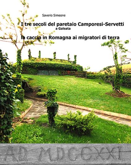 I tre secoli del paretaio Camporesi-Servetti a Galeata. La caccia in Romagna ai migratori di terra - Saverio Simeone - copertina