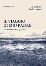 Il viaggio di mio padre. Un racconto sul futuro