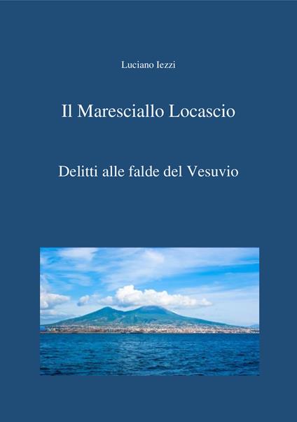 Delitti alle falde del Vesuvio. Il maresciallo Locascio - Luciano Iezzi - copertina