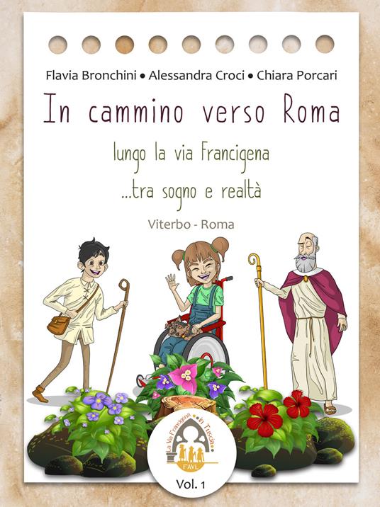 In cammino verso Roma. Lungo la Via Francigena... tra sogno e realtà. Ediz. illustrata - Flavia Bronchini,Alessandra Croci,Chiara Porcari - copertina