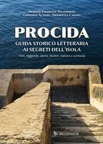 Procida guida storico letteraria ai segreti dell'isola. Miti, leggende, storie, misteri, natura e curiosità