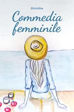 Commedia femminile. Il magico mondo dei sentimenti femminili