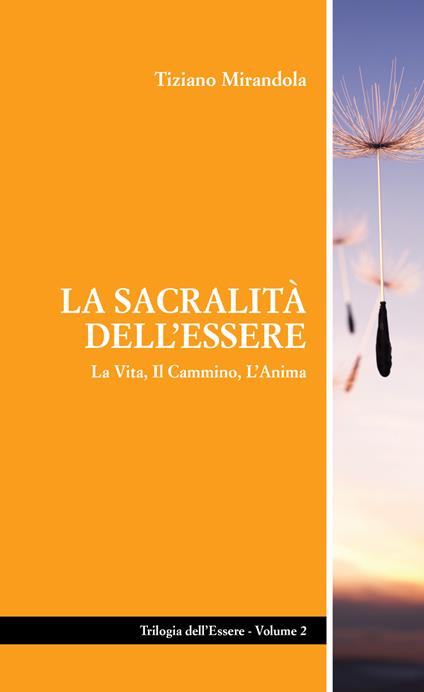 La sacralità dell’essere. La vita, il cammino, l'anima - Tiziano Mirandola - copertina