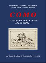 Como. Le impronte della Posta nella storia. Dal Ducato di Milano all'Unità d'Italia: 1395-1859