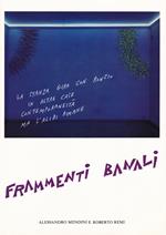 Frammenti banali. Ediz. illustrata