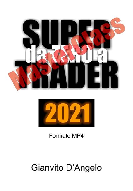 Da zero a supertrader MasterClass 2021. Videocorso - Gianvito D'Angelo - copertina