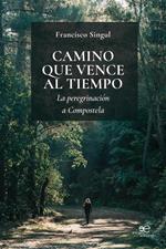 Camino que vence al tiempo. La peregrinación a Compostela