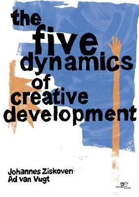 The five dynamics of creative development. An introduction to the five steps of the creative process for healthy development in personal growth - Johannes Ziskoven,Ad Van Vugt - copertina