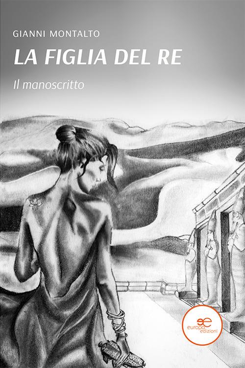 Il manoscritto. La figlia del re - Gianni Montalto - copertina