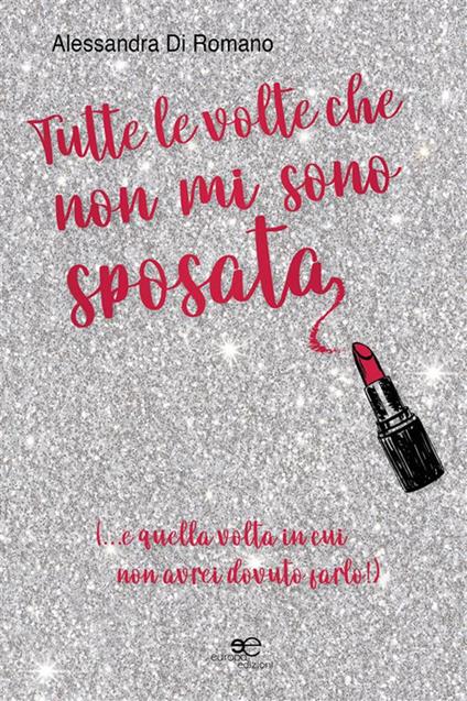 Tutte le volte che non mi sono sposata - Alessandra Di Romano - ebook