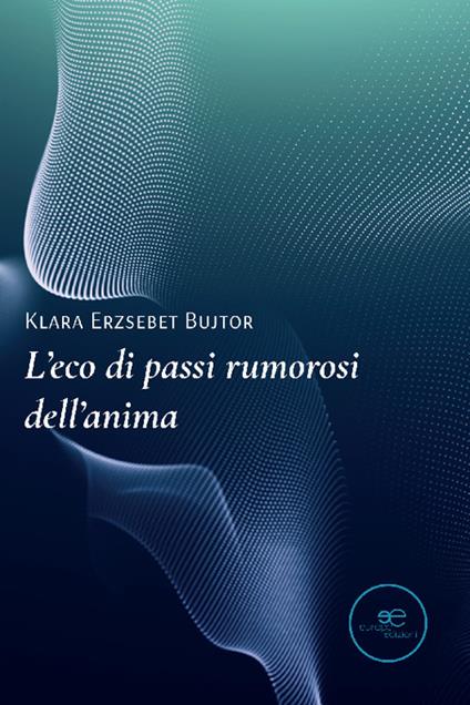 L'eco di passi rumorosi dell'anima - Klara Erzsebet Bujtor - copertina