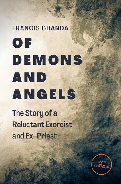 Of demons and angels: the story of a reluctant exorcist and ex-priest - Francis Chanda - copertina