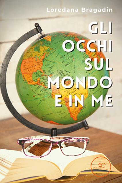 Gli occhi sul mondo e in me - Loredana Bragadin - copertina