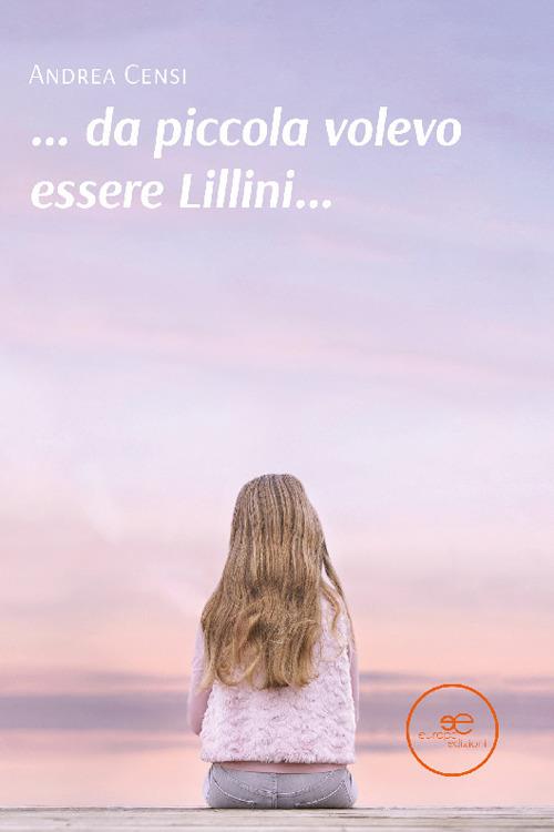 ... da piccola volevo essere Lillini... - Andrea Censi - copertina