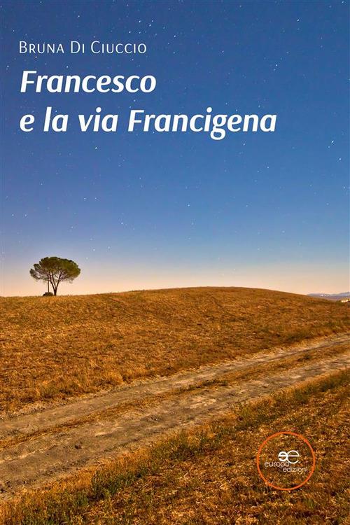 Francesco e la via Francigena - Bruna Di Ciuccio - ebook