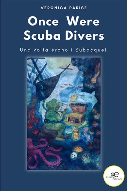 Once were scuba divers. Una volta erano i subacquei - Veronica Parise - copertina