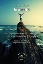 Io merito. Fai di ogni avversità un'occasione per diventare Autentico e Antifragile