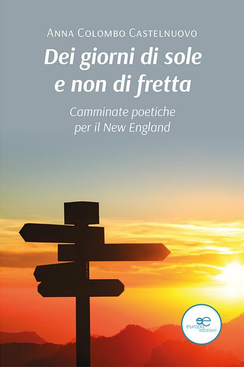 Dei giorni di sole e non di fretta. Camminate poetiche per il New England - Anna Colombo Castelnuovo - copertina