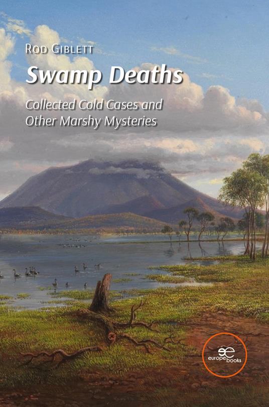 Swamp deaths. Collected cold cases and other marshy mysteries - Rod Giblett - copertina