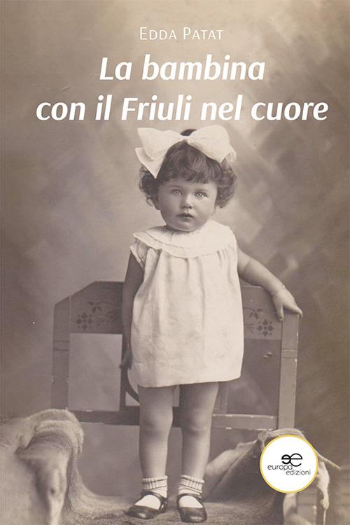 La bambina con il Friuli nel cuore - Edda Patat - copertina