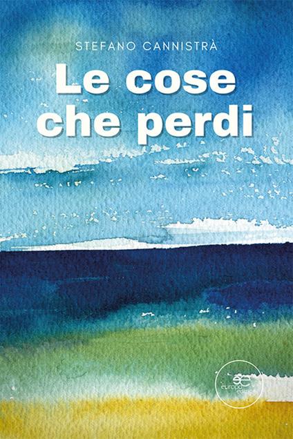 Le cose che perdi - Stefano Cannistrà - copertina