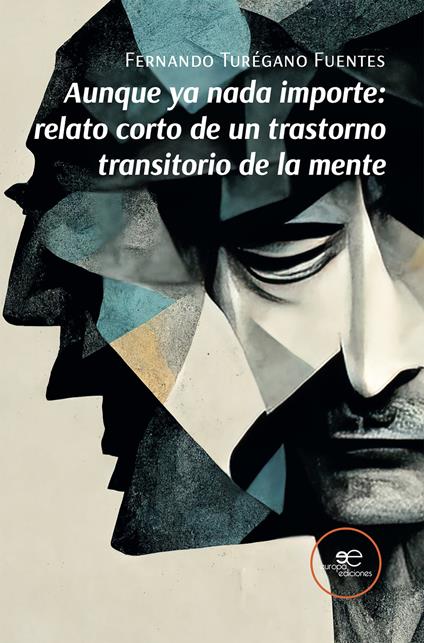 Aunque ya nada importe: relato corto de un trastorno transitorio de la mente - Fernando Turégano Fuentes - copertina