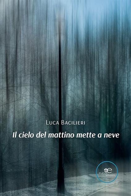 Il cielo del mattino mette a neve - Luca Bacilieri - copertina