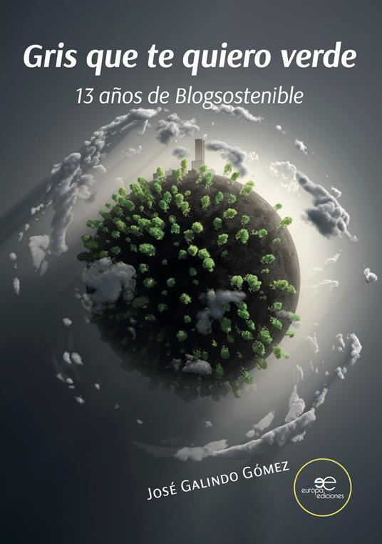 Gris que te quiero verde. 13 años de Blogsostenible - José Galindo Gómez - copertina