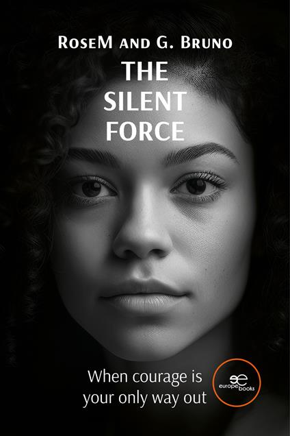 The silent force. When courage is your only way out - RoseM,G. Bruno - copertina