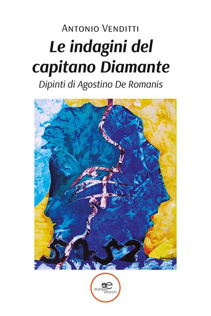 Le indagini del capitano Diamante. Ediz. a colori - Antonio Venditti,Agostino De Romanis - copertina