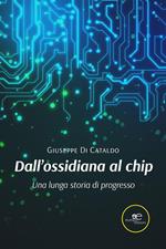 Dall'ossidiana al chip. Una lunga storia di progresso