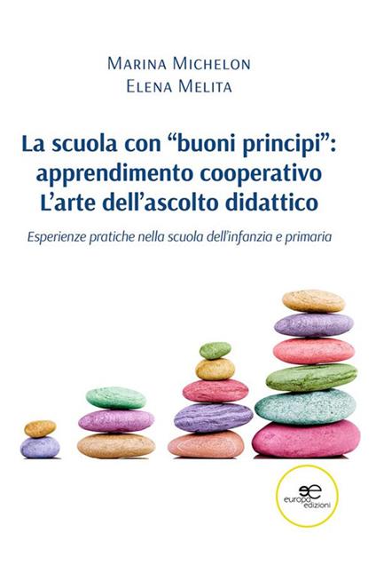 La scuola con «buoni principi»: apprendimento cooperativo. L'arte dell'ascolto didattico - Elena Melita,Marina Michelon - ebook