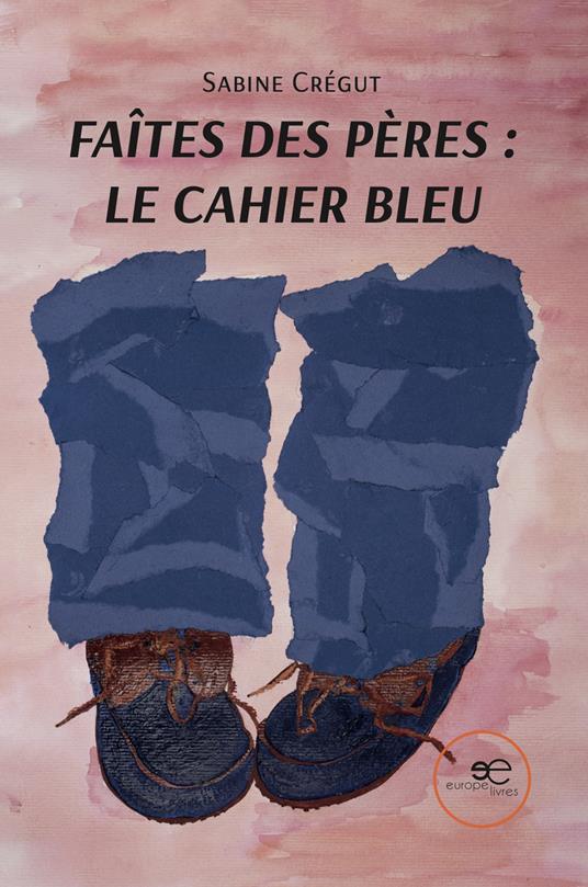 Faîtes des pères: le cahier bleu - Sabine Crégut - copertina