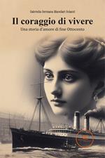 Il coraggio di vivere. Una storia d'amore di fine Ottocento