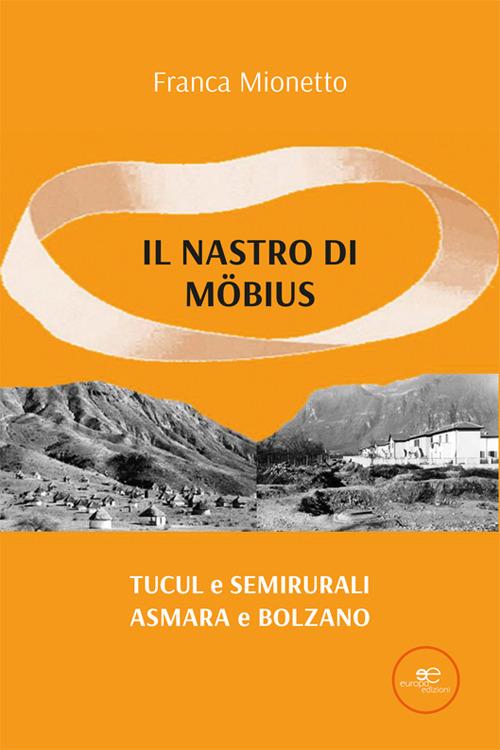 Il nastro di Möbius. Tucul e semirurali, Asmara e Bolzano - Franca Mionetto - copertina