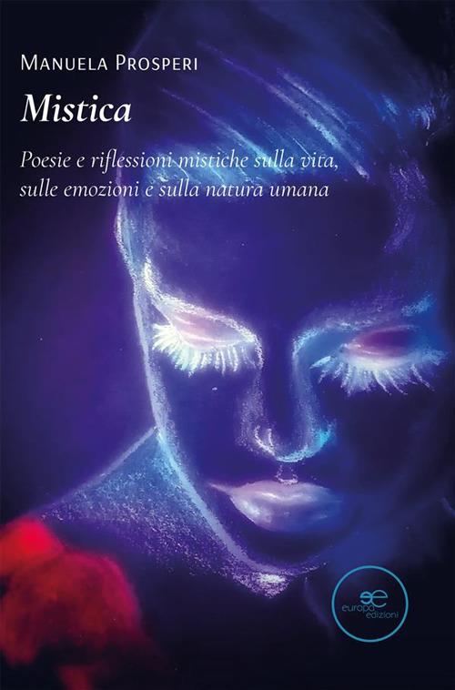 Mistica. Poesie e riflessioni mistiche sulla vita, sulle emozioni e sulla natura umana - Manuela Prosperi - ebook