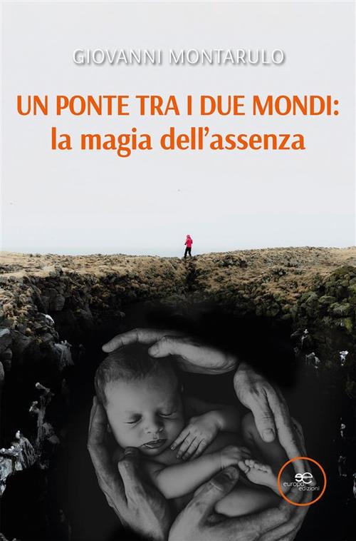 Un ponte tra i due mondi: la magia dell'assenza - Giovanni Montarulo - ebook